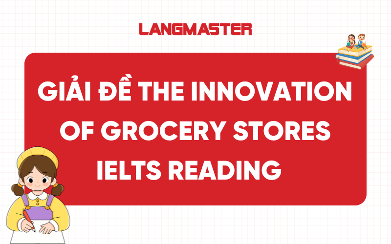Giải đề The innovation of grocery stores IELTS Reading vol 6 test 2